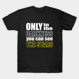 In the darkness you can see stars T-Shirt